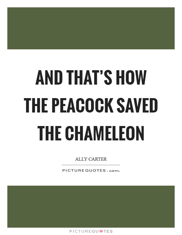 And that's how the Peacock saved the Chameleon Picture Quote #1