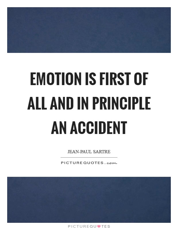 Emotion is first of all and in principle an accident Picture Quote #1