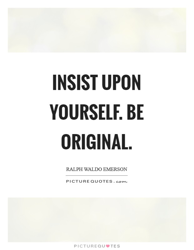 Insist upon yourself. Be original Picture Quote #1