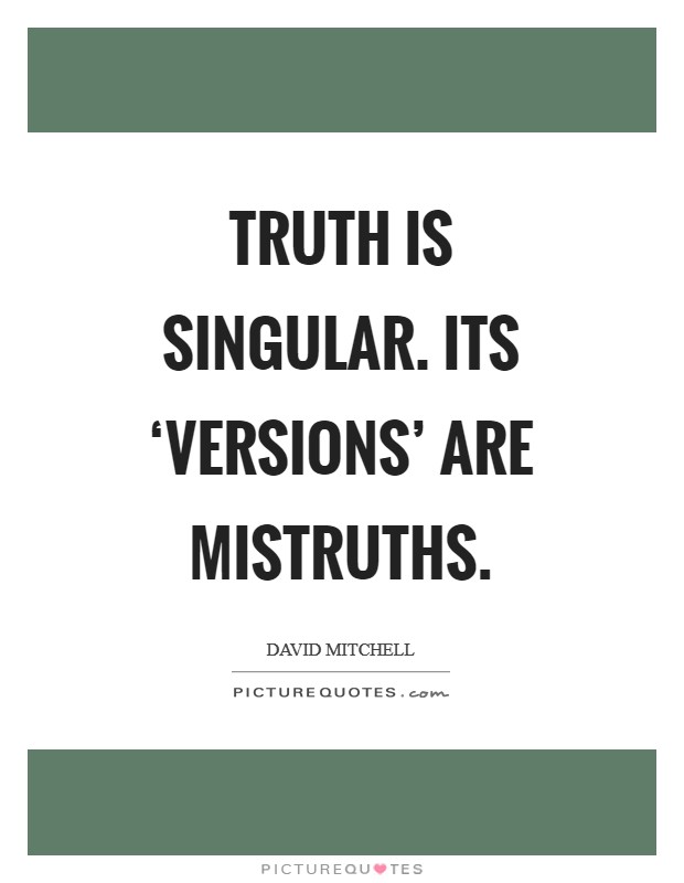 Truth is singular. Its ‘versions' are mistruths Picture Quote #1