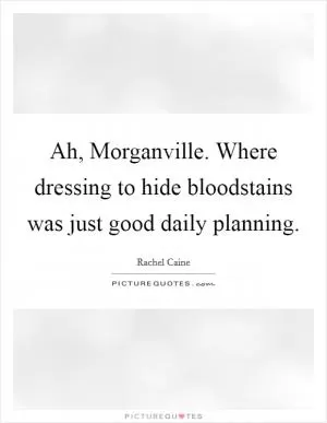 Ah, Morganville. Where dressing to hide bloodstains was just good daily planning Picture Quote #1