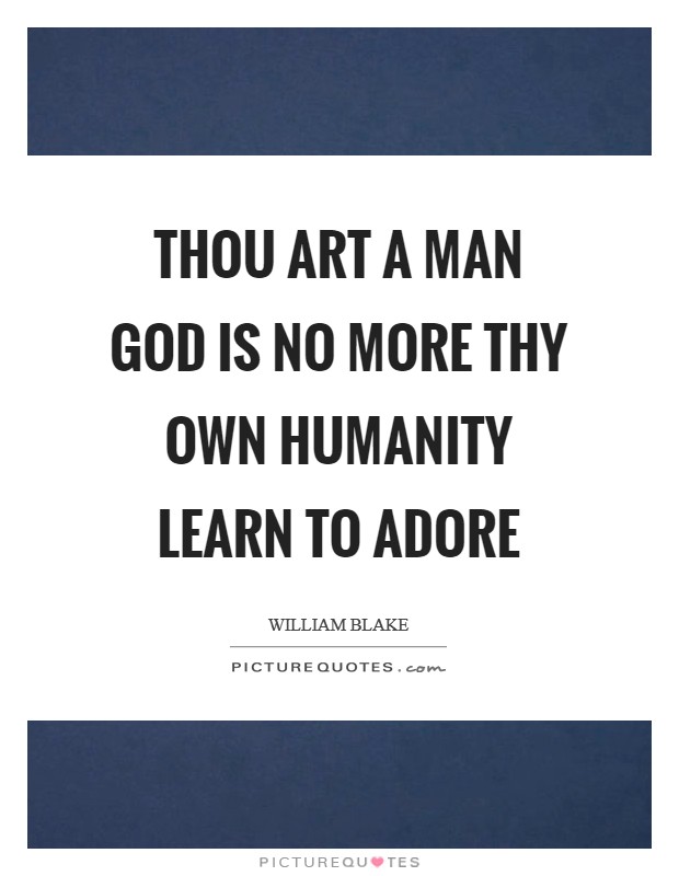 Thou art a man God is no more Thy own humanity Learn to adore Picture Quote #1