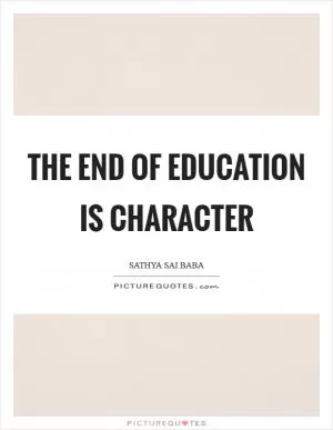 The end of education is character Picture Quote #1