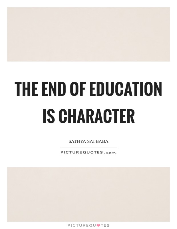 The end of education is character Picture Quote #1