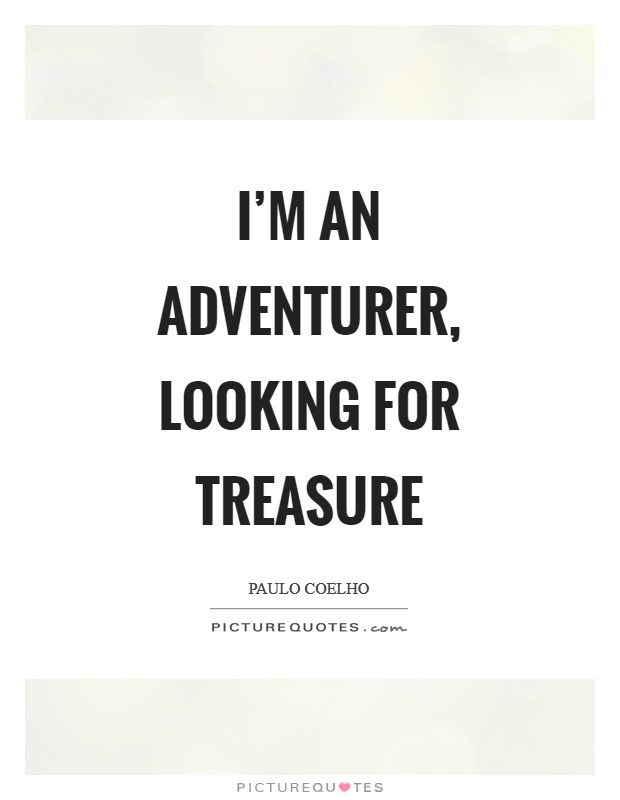 I’m an adventurer, looking for treasure Picture Quote #1