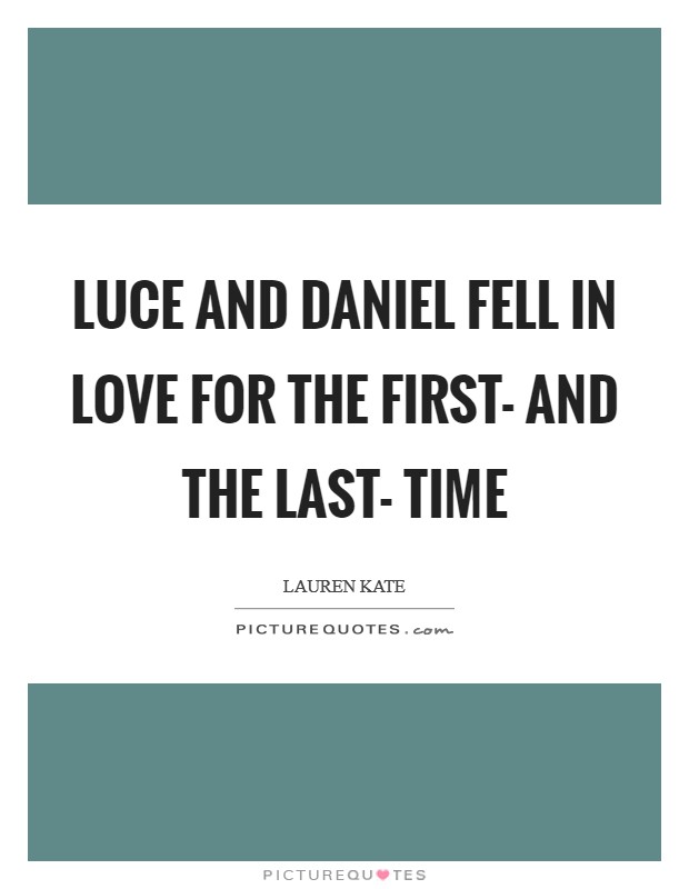 Luce and Daniel fell in love for the first- and the last- time Picture Quote #1