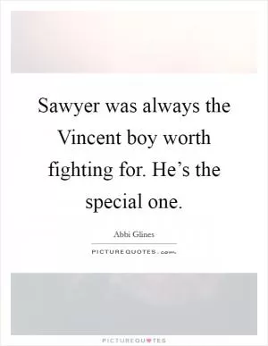 Sawyer was always the Vincent boy worth fighting for. He’s the special one Picture Quote #1