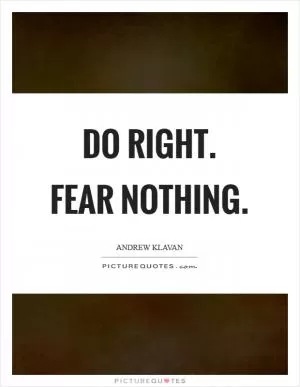 Do right. Fear Nothing Picture Quote #1