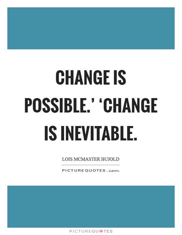 Change is possible.' ‘Change is inevitable Picture Quote #1