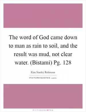 The word of God came down to man as rain to soil, and the result was mud, not clear water. (Bistami) Pg. 128 Picture Quote #1