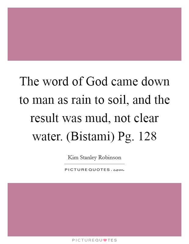 The word of God came down to man as rain to soil, and the result was mud, not clear water. (Bistami) Pg. 128 Picture Quote #1