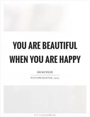 You are Beautiful when you are happy Picture Quote #1