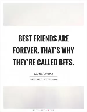 Best friends are forever. That’s why they’re called BFFs Picture Quote #1