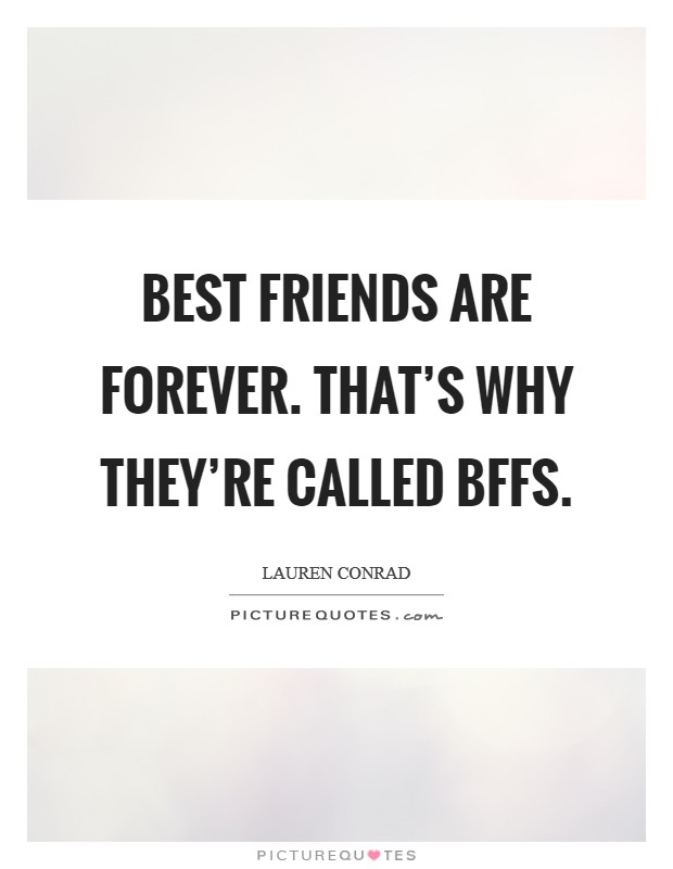 Best friends are forever. That's why they're called BFFs Picture Quote #1