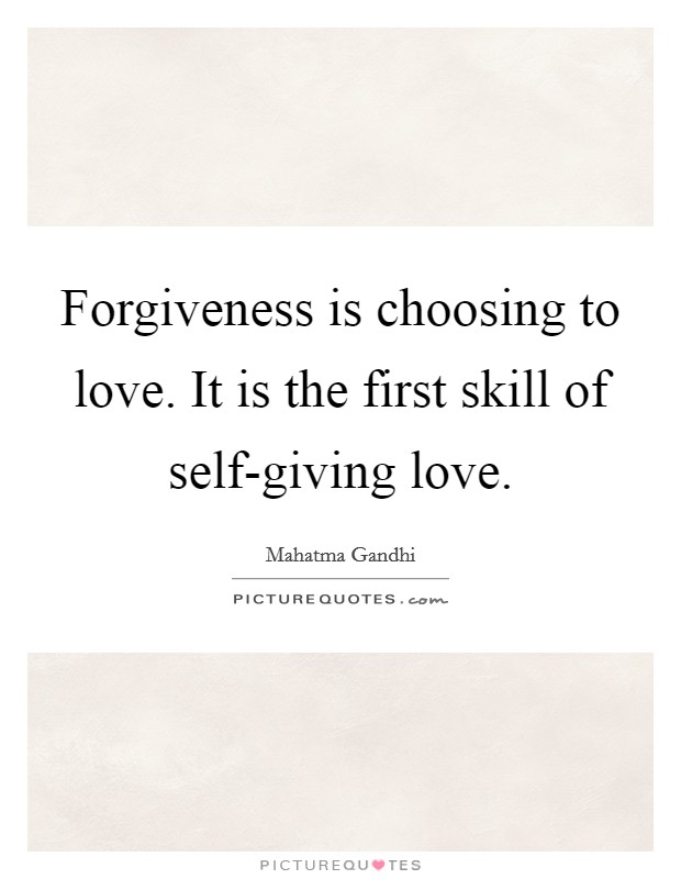 Forgiveness is choosing to love. It is the first skill of self-giving love Picture Quote #1