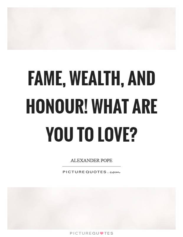 Fame, wealth, and honour! what are you to Love? Picture Quote #1