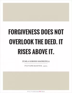 Forgiveness does not overlook the deed. It rises above it Picture Quote #1