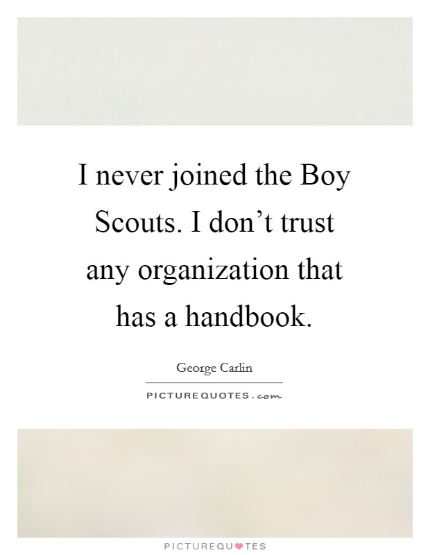 I never joined the Boy Scouts. I don't trust any organization that has a handbook Picture Quote #1