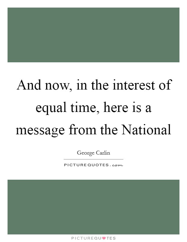And now, in the interest of equal time, here is a message from the National Picture Quote #1