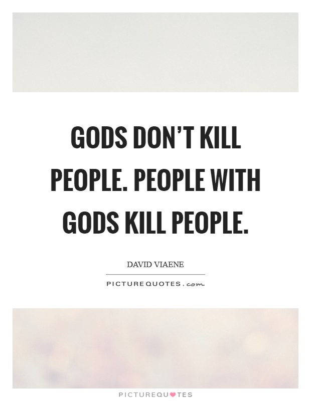 Gods don't kill people. People with Gods kill people Picture Quote #1