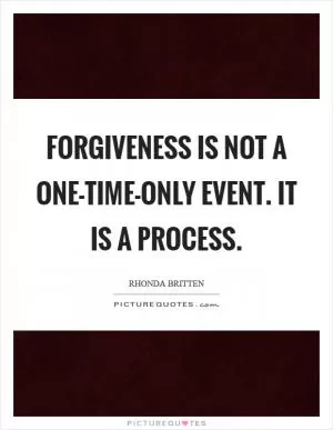 Forgiveness is not a one-time-only event. It is a process Picture Quote #1