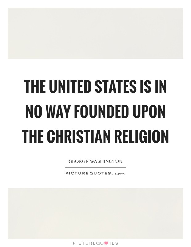 The United States is in no way founded upon the Christian religion Picture Quote #1