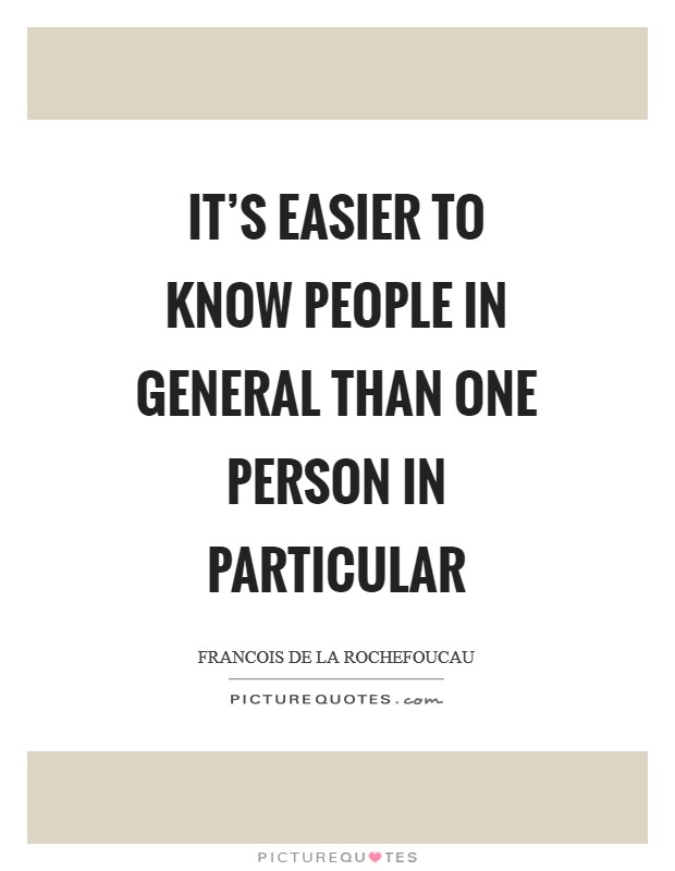 It's easier to know people in general than one person in particular Picture Quote #1