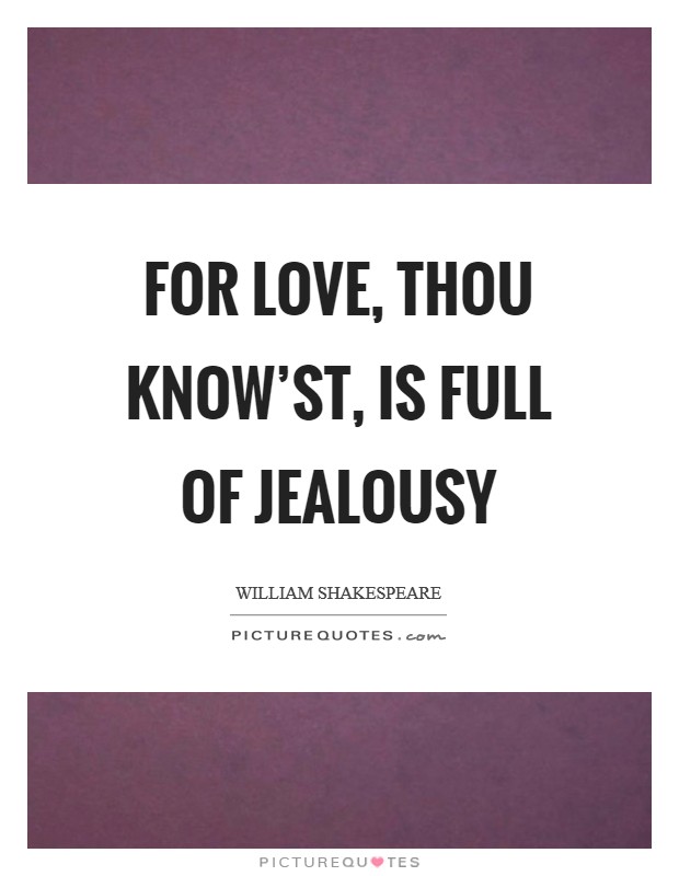 For love, thou know'st, is full of jealousy Picture Quote #1