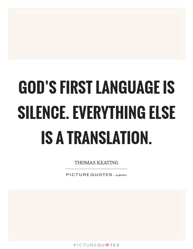 God's first language is Silence. Everything else is a translation Picture Quote #1