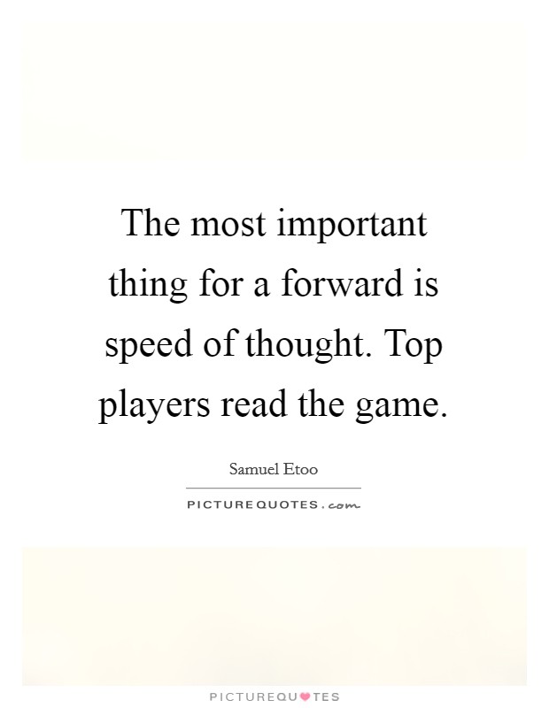 The most important thing for a forward is speed of thought. Top players read the game Picture Quote #1