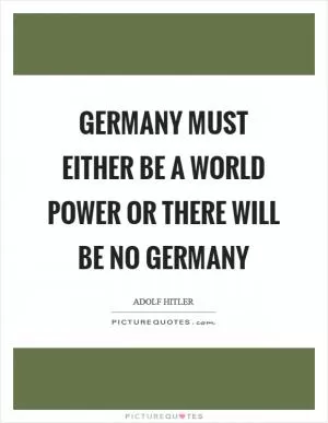 Germany must either be a world power or there will be no Germany Picture Quote #1