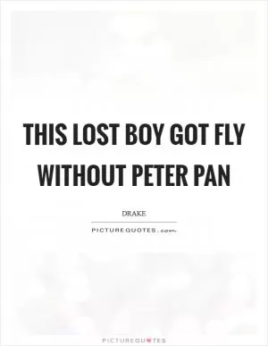 This lost boy got fly without Peter Pan Picture Quote #1