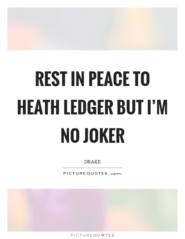 Rest in peace to Heath Ledger but I'm no joker Picture Quote #1