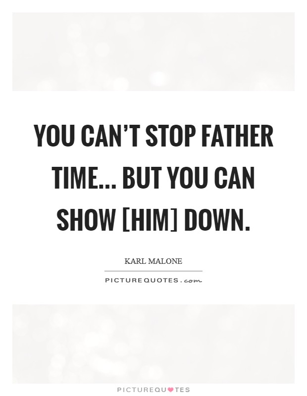 You can't stop father time... but you can show [him] down Picture Quote #1