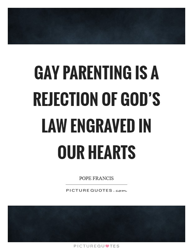 Gay parenting is a rejection of God's law engraved in our hearts Picture Quote #1