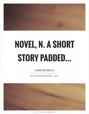 NOVEL, n. A short story padded Picture Quote #1