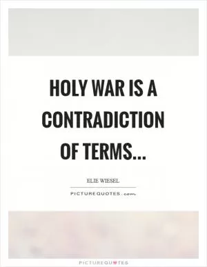 Holy War is a contradiction of terms Picture Quote #1