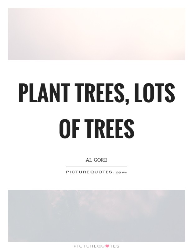 Plant trees, Lots of trees Picture Quote #1