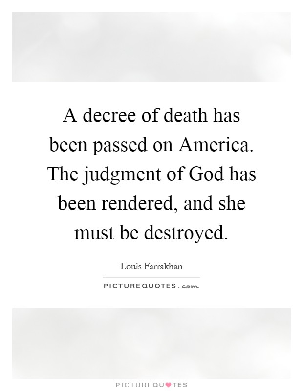A decree of death has been passed on America. The judgment of God has been rendered, and she must be destroyed Picture Quote #1