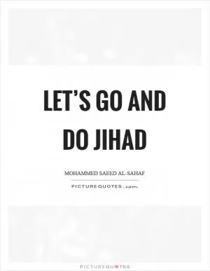 Let’s go and do jihad Picture Quote #1