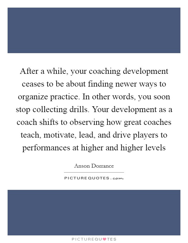 After a while, your coaching development ceases to be about... | Picture  Quotes