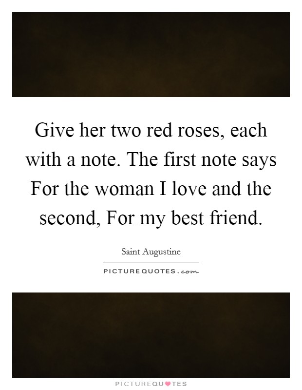 Give her two red roses, each with a note. The first note says For the woman I love and the second, For my best friend Picture Quote #1
