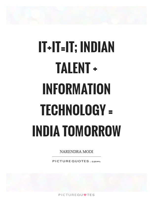 IT IT=IT; Indian talent   Information technology = India Tomorrow Picture Quote #1