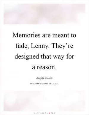Memories are meant to fade, Lenny. They’re designed that way for a reason Picture Quote #1