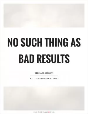 No Such Thing as Bad Results Picture Quote #1