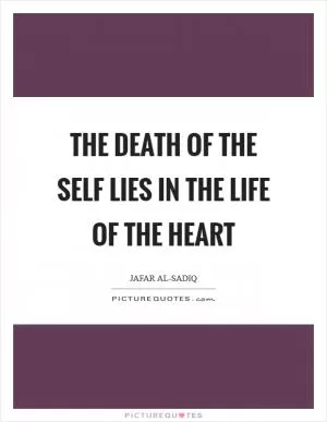 The death of the self lies in the life of the heart Picture Quote #1