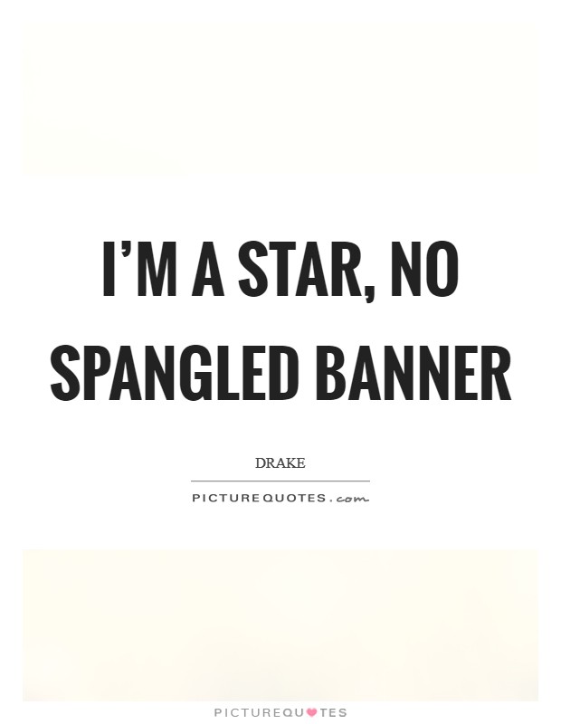 I'm a star, no spangled banner Picture Quote #1