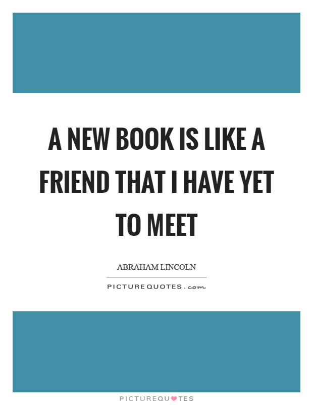 A new book is like a friend that I have yet to meet Picture Quote #1