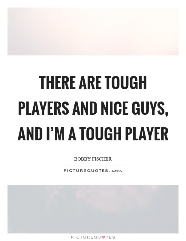 There are tough players and nice guys, and I'm a tough player Picture Quote #1