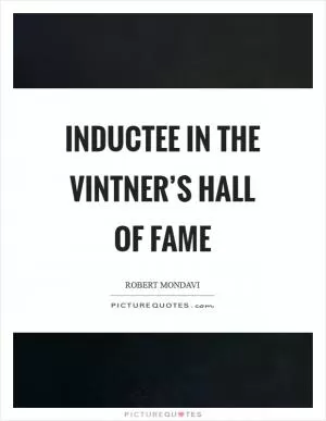 Inductee in the Vintner’s Hall of Fame Picture Quote #1